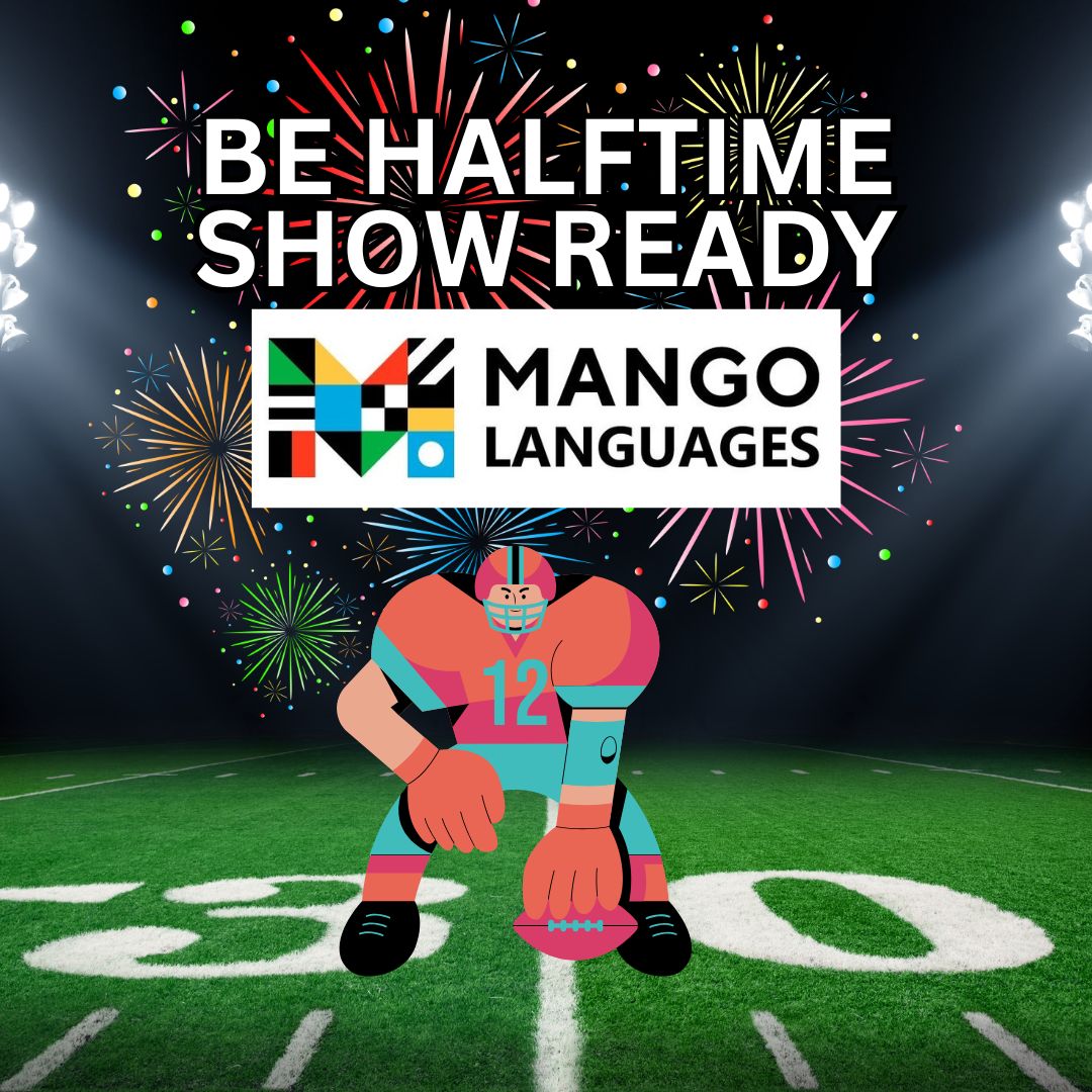 Be Halftime Show Ready, study up on Mango Languages.