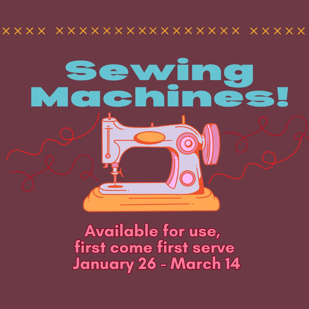 3 Sewing Machines will be available at the library January 26 through March 14